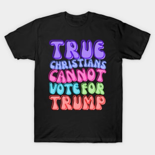 TRUE CHRISTIANS CANNOT! T-Shirt